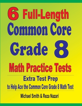 Paperback 6 Full-Length Common Core Grade 8 Math Practice Tests: Extra Test Prep to Help Ace the Common Core Math Test Book