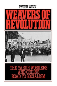 Paperback Weavers of Revolution: The Yarur Workers and Chile's Road to Socialism Book