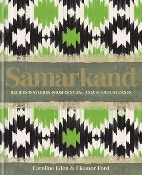 Hardcover Samarkand: Recipes and Stories from Central Asia and the Caucasus Book