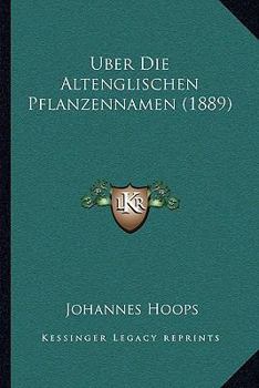 Paperback Uber Die Altenglischen Pflanzennamen (1889) [German] Book