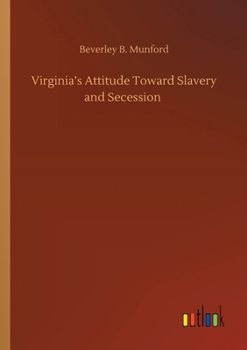 Paperback Virginia's Attitude Toward Slavery and Secession Book