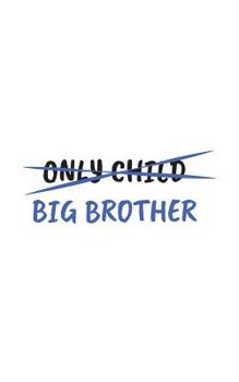 Only Child: Only Child Big Brother Notebook - Family Matching Doodle Diary Book As Gift For Brothers And Sister Great For Birt Or Pregnancy Announcement Or Baby Gender Reveal Shower Party Surprise!