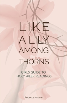 Paperback Like a Lily Among Thorns: Girls Guide to Holy Week Readings [Large Print] Book