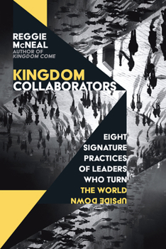 Paperback Kingdom Collaborators: Eight Signature Practices of Leaders Who Turn the World Upside Down Book