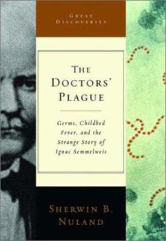 Hardcover The Doctors' Plague: Germs, Childbed Fever, and the Strange Story of Ignac Semmelweis Book