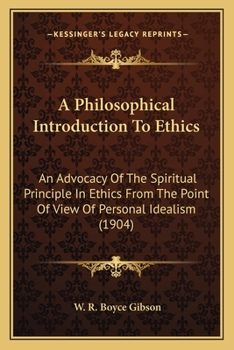 Paperback A Philosophical Introduction To Ethics: An Advocacy Of The Spiritual Principle In Ethics From The Point Of View Of Personal Idealism (1904) Book