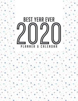 Best Year Ever 2020 Planner & Calendar: Well Organized Easy To Use & Beautiful  Plenty Of Room Daily Weekly Monthly Agenda Organizer **Bonus 2021 2 Years Instead Of Just One Beautiful White Dot Design