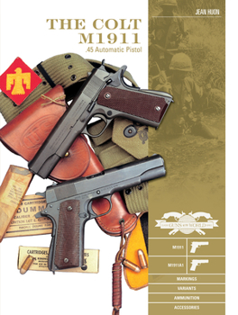 Hardcover The Colt M1911 .45 Automatic Pistol: M1911, M1911a1, Markings, Variants, Ammunition, Accessories Book