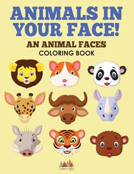 Paperback Animals in Your Face! An Animal Faces Coloring Book