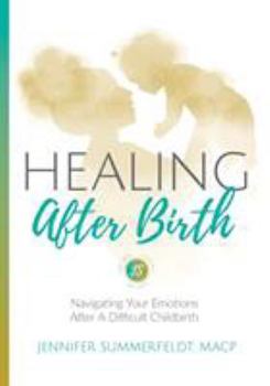 Paperback Healing After Birth: Navigating Your Emotions After A Difficult Birth Book