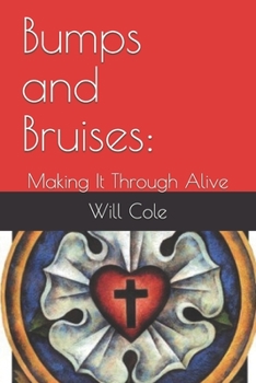 Bumps and Bruises: : Making It Through Alive