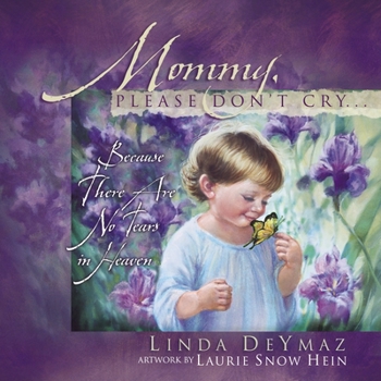 Hardcover Mommy, Please Don't Cry: There Are No Tears in Heaven Book