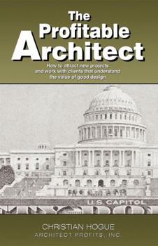 Paperback The Profitable Architect: How to Attract New Projects and Work with Clients That Understand the Value of Good Design Book