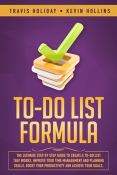 Paperback To-Do List Formula: The Ultimate Step By Step Guide To Create A To-Do List That Works, Improve Your Time Management And Planning Skills, B Book