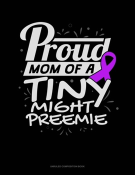 Paperback Proud Mom Of A Tiny Might Preemie: Unruled Composition Book