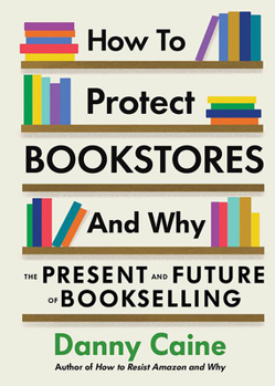 Paperback How to Protect Bookstores and Why: The Present and Future of Bookselling Book