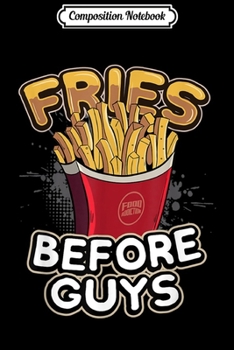 Composition Notebook: Funny Fries Before Guys French Fries Gif Journal/Notebook Blank Lined Ruled 6x9 100 Pages