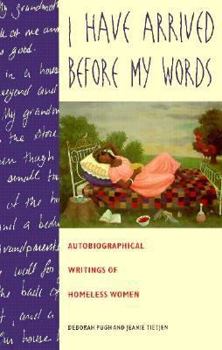 Paperback I Have Arrived Before My Words: The Autobiographical Writings of Homeless Women Book