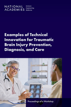 Paperback Examples of Technical Innovation for Traumatic Brain Injury Prevention, Diagnosis, and Care: Proceedings of a Workshop Book