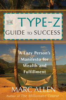 Paperback The Type-Z Guide to Success: A Lazy Person's Manifesto to Wealth and Fulfillment Book