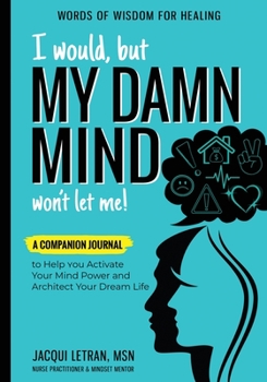 Paperback I Would, but MY DAMN MIND Won't Let Me!: A Companion Journal to Help You Activate Your Mind Power and Architect Your Dream Life [Large Print] Book