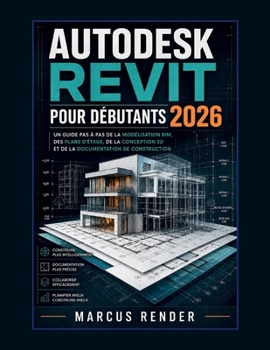 Paperback Autodesk Revit pour débutants 2026: Un guide pas à pas de la modélisation BIM, des plans d'étage, de la conception 3D et de la documentation de constr [French] Book