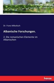 Paperback Albanische Forschungen.: 2. Die romanischen Elemente im Albanischen [German] Book