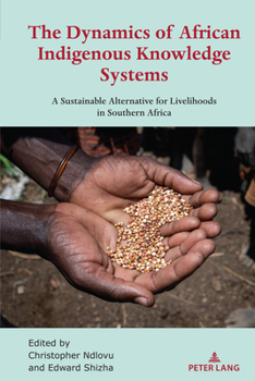Hardcover The Dynamics of African Indigenous Knowledge Systems: A Sustainable Alternative for Livelihoods in Southern Africa Book
