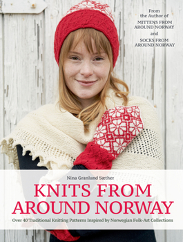 Hardcover Knits from Around Norway: Over 40 Traditional Knitting Patterns Inspired by Norwegian Folk-Art Collections Book