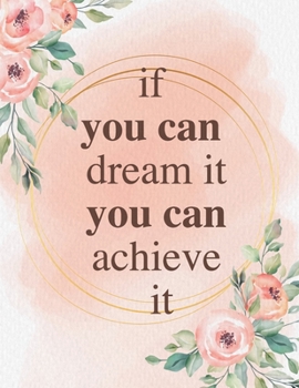 if you can dream it you can achieve it: Unlined Journal / Notebook: Life Inspirational Quotes Perfect Gift for Him & Her as All 120 Pages - Matte and Soft cover