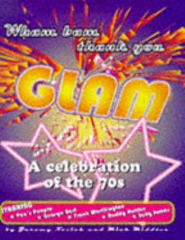 Hardcover Wham Bam Thank You Glam: A Celebration of the 70s Book