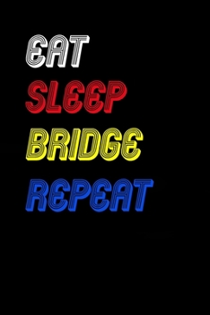 Eat Sleep bridge  Repeat Notebook Fan Sport Gift: Lined Notebook / Journal Gift, 120 Pages, 6x9, Soft Cover, Matte Finish