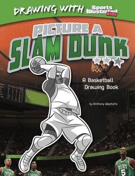 Hardcover Picture a Slam Dunk: A Basketball Drawing Book