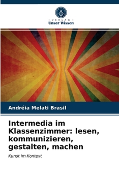 Paperback Intermedia im Klassenzimmer: lesen, kommunizieren, gestalten, machen [German] Book