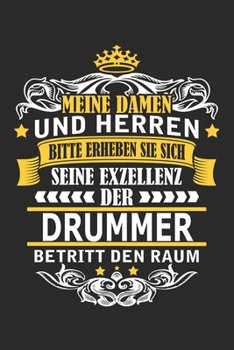 Meine Damen und Herren Bitte erheben Sie sich seine Exzellenz der Drummer betritt den Raum: Notizbuch mit 110 Seiten