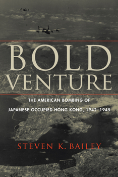 Hardcover Bold Venture: The American Bombing of Japanese-Occupied Hong Kong, 1942-1945 Book