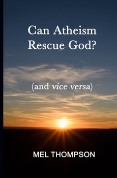 Paperback Can Atheism Rescue God?: (and vice versa) Book