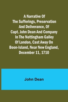Paperback A narrative of the sufferings, preservation and deliverance, of Capt. John Dean and company in the Nottingham galley of London, cast away on Boon-Isla Book