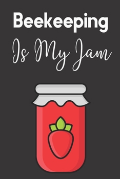 Paperback Beekeeping Is My Jam: Bee Notebook For Apiarists and Enthusiasts Book