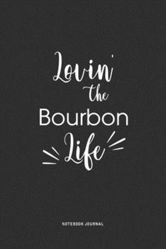 Paperback Lovin The Bourbon Life: A 6 x 9 Inch Journal Diary Notebook With A Bold Text Font Slogan On A Matte Cover and 120 Blank Lined Pages Book