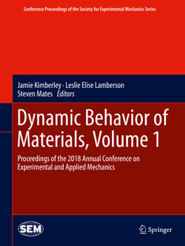 Hardcover Dynamic Behavior of Materials, Volume 1: Proceedings of the 2018 Annual Conference on Experimental and Applied Mechanics Book