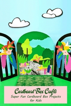 Paperback Cardboard Box Crafts: Super Fun Cardboard Box Projects for Kids Book