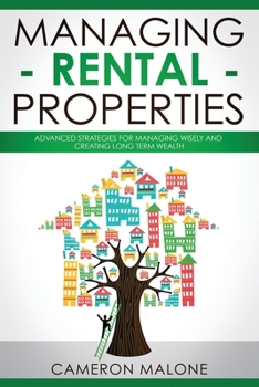 Paperback Managing Rental Properties: Advanced Strategies for Managing Wisely and Creating Long Term Wealth Book