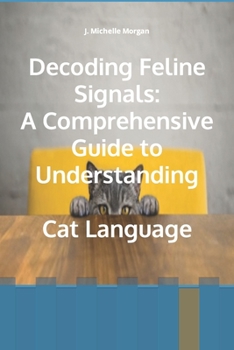 Paperback Decoding Feline Signals: A Comprehensive Guide to Understanding Cat Language Book