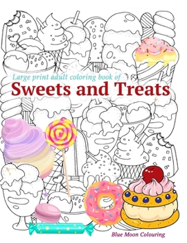 Paperback Large Print Adult Coloring Book of Sweets and Treats: An Easy Coloring Book for Adults with Sweet Treats, Deserts, Pies, Cakes and Tasty Foods to help Book