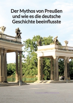 Paperback Der Mythos von Preußen und wie es die deutsche Geschichte beeinflusste [German] Book