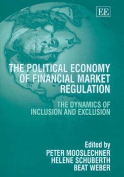 Hardcover The Political Economy of Financial Market Regulation: The Dynamics of Inclusion and Exclusion Book