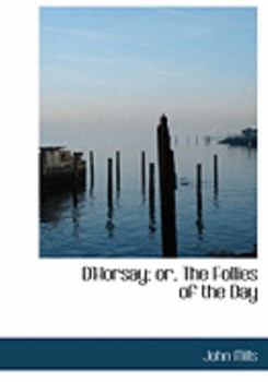 Paperback D'Horsay; Or, the Follies of the Day [Large Print] Book