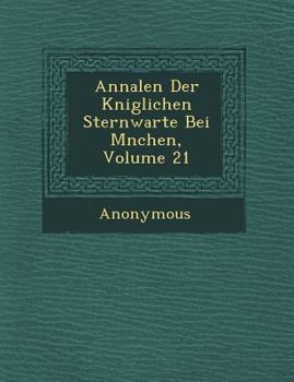 Annalen Der K Niglichen Sternwarte Bei M Nchen, Volume 21