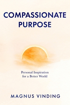 Paperback Compassionate Purpose: Personal Inspiration for a Better World Book
